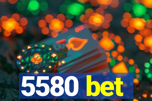 5580 bet